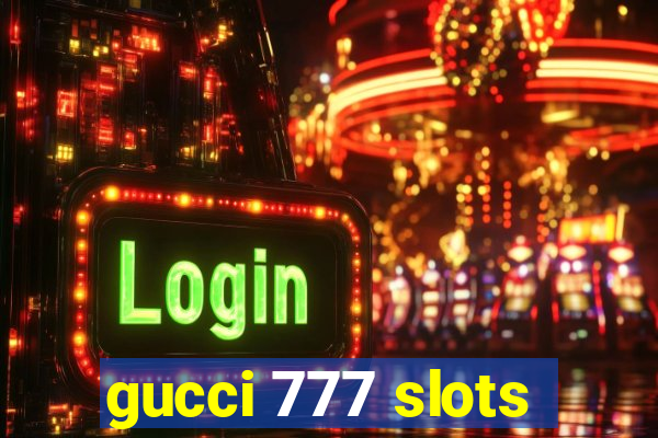 gucci 777 slots